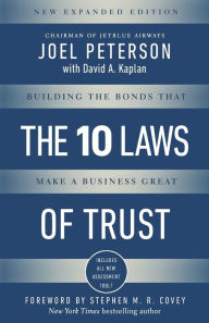 Title: 10 Laws of Trust, Expanded Edition: Building the Bonds that make a Business Great, Author: Joel Peterson