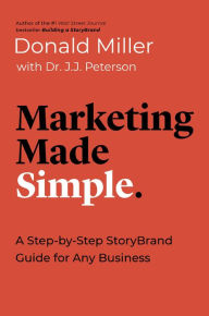 Title: Marketing Made Simple: A Step-by-Step StoryBrand Guide for Any Business, Author: Donald Miller