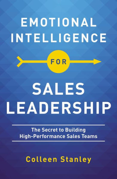 Emotional Intelligence for Sales Leadership: The Secret to Building High-Performance Sales Teams