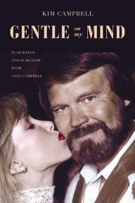 Title: Gentle on My Mind: In Sickness and in Health with Glen Campbell, Author: Kim Campbell