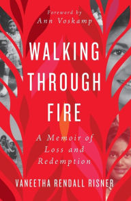 Free pdfs books download Walking Through Fire: A Memoir of Loss and Redemption by Vaneetha Rendall Risner, Joni Eareckson Tada 9781400218110  (English literature)