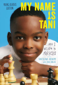 Free ebooks download doc My Name Is Tani . . . and I Believe in Miracles Young Readers Edition by Tanitoluwa Adewumi, Craig Borlase 9781400218295 