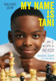 Title: My Name Is Tani . . . and I Believe in Miracles Young Readers Edition, Author: Tanitoluwa Adewumi