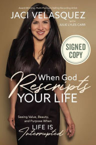 Ebooks pdf kostenlos downloaden When God Rescripts Your Life: Seeing Value, Beauty, and Purpose When Life Is Interrupted by Jaci Velasquez, Julie Lyles Carr