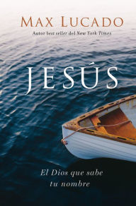 Title: Jesús: El Dios que sabe tu nombre, Author: Max Lucado
