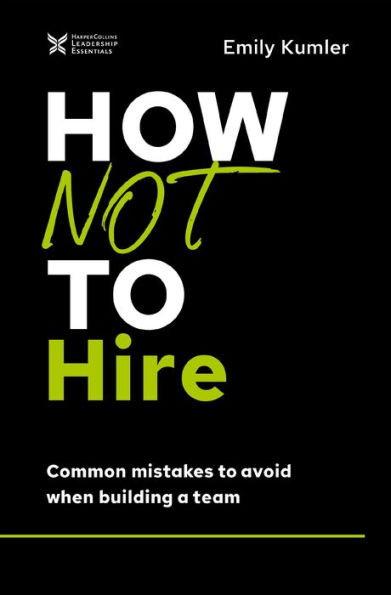 How Not to Hire: Common Mistakes Avoid When Building a Team