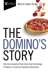Title: The Domino's Story: How the Innovative Pizza Giant Used Technology to Deliver a Customer Experience Revolution, Author: Marcia  Layton Turner