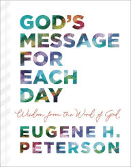 Free online books to download pdfGod's Message for Each Day: Wisdom from the Word of God (English literature)9781400218929 byEugene H. Peterson