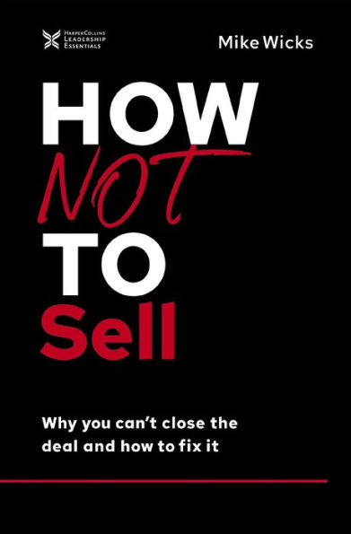 How Not to Sell: Why You Can't Close the Deal and Fix It