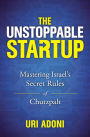 The Unstoppable Startup: Mastering Israel's Secret Rules of Chutzpah