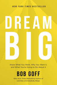 Ebook torrents free downloadsDream Big: Know What You Want, Why You Want It, and What You're Going to Do About It byBob Goff9781400219490