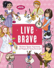 Title: Live Brave: Devotions, Recipes, Experiments, and Projects for Every Brave Girl, Author: Tama Fortner