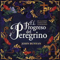 Free audio books with text download El progreso del peregrino: Un clasico cristiano ilustrado (English Edition) by John Bunyan 9781400220311 
