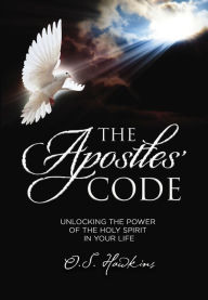 Title: The Apostles' Code: Unlocking the Power of God's Spirit in Your Life, Author: O. S. Hawkins