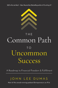 Free downloadable audiobooks for ipod The Common Path to Uncommon Success: A Roadmap to Financial Freedom and Fulfillment MOBI PDF FB2 (English Edition)