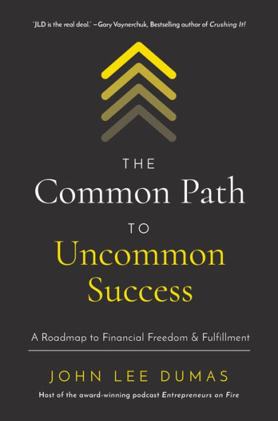 The Common Path to Uncommon Success: A Roadmap Financial Freedom and Fulfillment