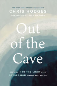 Title: Out of the Cave: Stepping into the Light when Depression Darkens What You See, Author: Chris Hodges