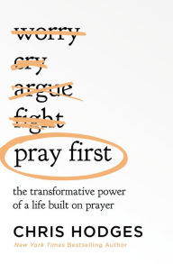 Title: Pray First: The Transformative Power of a Life Built on Prayer, Author: Chris Hodges