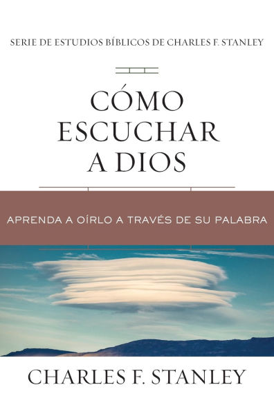 Cómo escuchar a Dios: Aprenda oírlo través de su Palabra