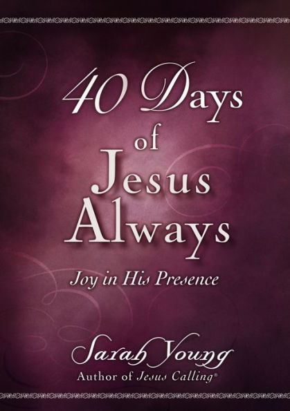 40 Days of Jesus Always: Joy His Presence (A 40-Day Devotional)