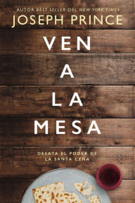 Free electronic download books Ven a la mesa: Desata el poder de la Santa Cena by Joseph Prince in English 9781400221776 