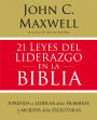 21 leyes del liderazgo en la Biblia: Aprenda a liderar de los hombres y mujeres de las Escrituras