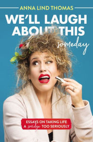 Kindle ebook download costs We'll Laugh About This (Someday): Essays on Taking Life a Smidge Too Seriously by  MOBI CHM English version
