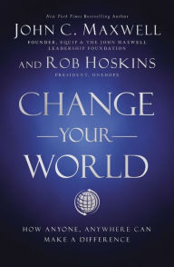 Ebooks english free download Change Your World: How Anyone, Anywhere Can Make a Difference (English Edition) by John C. Maxwell, Rob Hoskins ePub iBook