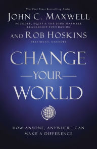 Free ebook rar download Change Your World: How Anyone, Anywhere Can Make a Difference 9781400222315 DJVU by John C. Maxwell, Rob Hoskins