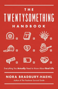 Download ebooks for ipad 2 The Twentysomething Handbook: Everything You Actually Need to Know About Real Life by Nora Bradbury-Haehl 9781400222544 MOBI ePub DJVU