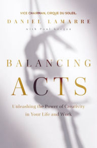 Free e books for downloading Balancing Acts: Unleashing the Power of Creativity in Your Life and Work 9781400223039 RTF FB2 CHM by 