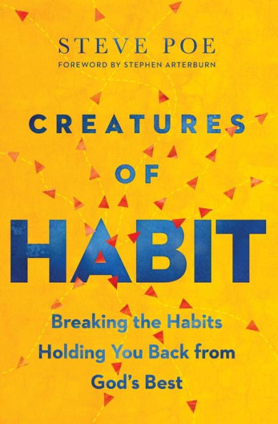 Creatures of Habit: Breaking the Habits Holding You Back from God's Best