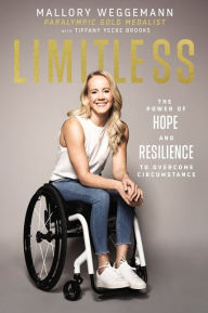 Title: Limitless: The Power of Hope and Resilience to Overcome Circumstance, Author: Mallory Weggemann