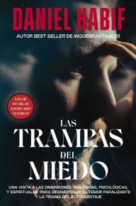 Free book downloads mp3 Las trampas del miedo: Una visita a las dimensiones biológicas, psicológicas y espirituales para desmantelar el temor paralizante y la tiranía del autosabotaje (English literature)  by 