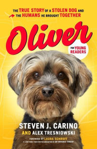 Google ebook download Oliver for Young Readers: The True Story of a Stolen Dog and the Humans He Brought Together 9781400223541 DJVU (English literature) by Steven J. Carino, Alex Tresniowski, Laura Schroff