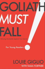 Title: Goliath Must Fall for Young Readers: Winning the Battle Against Your Giants, Author: Louie Giglio