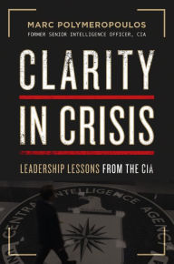 Free ebook portugues download Clarity in Crisis: Leadership Lessons from the CIA 9781400223879 English version by Marc E. Polymeropoulos