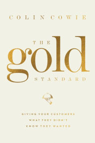 Title: The Gold Standard: Giving Your Customers What They Didn't Know They Wanted, Author: Colin Cowie