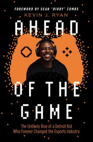 Downloading google books as pdf Ahead of the Game: The Unlikely Rise of a Detroit Kid Who Forever Changed the Esports Industry PDB RTF iBook English version 9781400224500 by 