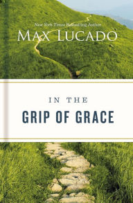 Title: In the Grip of Grace, Author: Max Lucado