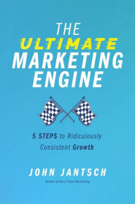 Download free ebooks for iphone The Ultimate Marketing Engine: 5 Steps to Ridiculously Consistent Growth by  (English Edition) 9781400224777