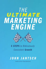 Free download audio books uk The Ultimate Marketing Engine: 5 Steps to Ridiculously Consistent Growth 9781400224784 CHM ePub FB2