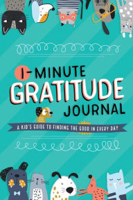 Title: 1-Minute Gratitude Journal: A Kid's Guide to Finding the Good in Every Day, Author: Tommy Nelson