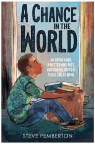 Title: A Chance in the World (Young Readers Edition): An Orphan Boy, a Mysterious Past, and How He Found a Place Called Home, Author: Steve Pemberton