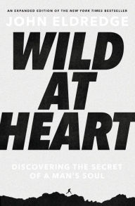Google android ebooks download Wild at Heart Expanded Edition: Discovering the Secret of a Man's Soul