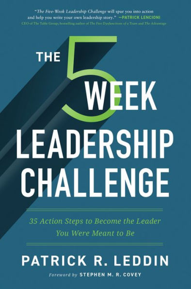 the Five-Week Leadership Challenge: 35 Action Steps to Become Leader You Were Meant Be