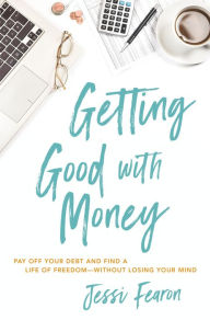 Download pdfs of textbooks for free Getting Good with Money: Pay Off Your Debt and Find a Life of Freedom---Without Losing Your Mind by  9781400226115