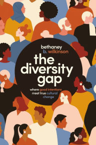 Title: The Diversity Gap: Where Good Intentions Meet True Cultural Change, Author: Bethaney Wilkinson