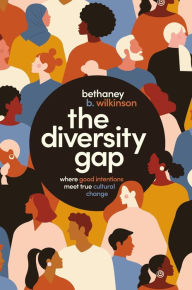 Title: The Diversity Gap: Where Good Intentions Meet True Cultural Change, Author: Bethaney Wilkinson