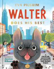 Pdf download ebook Walter Does His Best: A Frenchie Adventure in Kindness and Muddy Paws